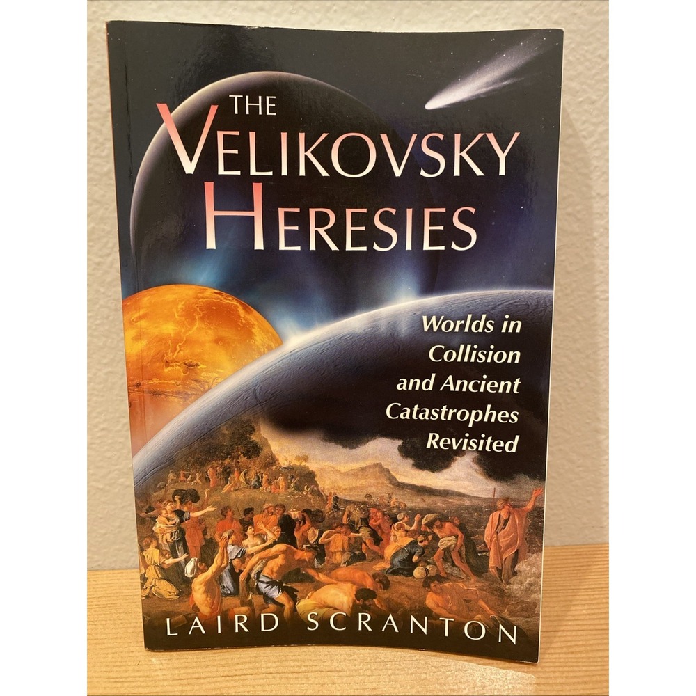 The Velikovsky Heresies: Worlds in Collision and Ancient Catastrophes Revisited